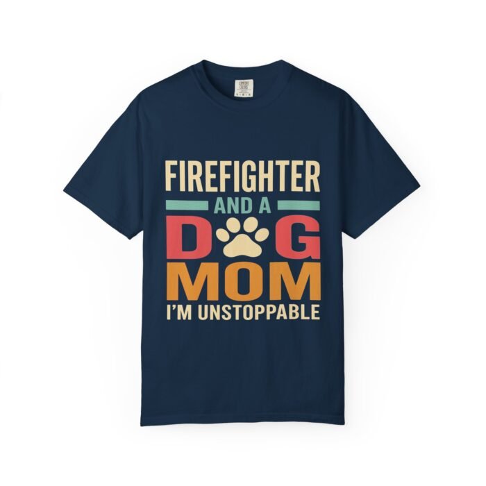 Unisex Firefighter And A Dog Mom  I'm Unstoppable, Mothers Day T-Shirt - Image 3