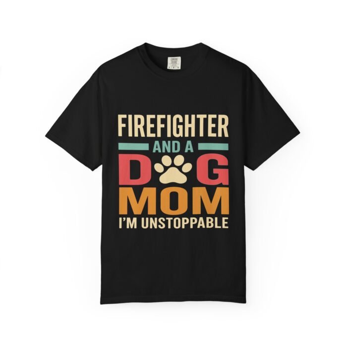 Unisex Firefighter And A Dog Mom  I'm Unstoppable, Mothers Day T-Shirt - Image 5
